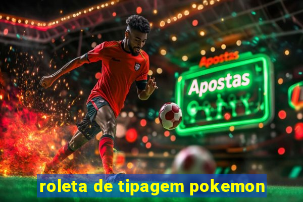 roleta de tipagem pokemon